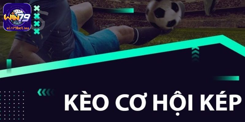 Kèo cơ hội kép giúp người chơi có cơ hội nhân đôi khả năng thắng cược